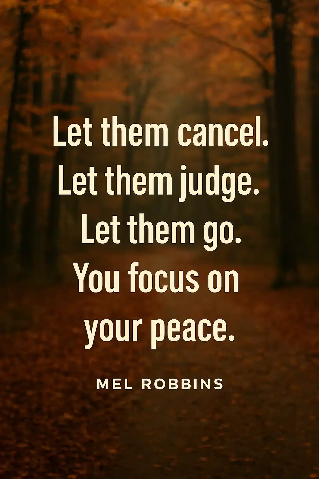 Inspirational quote from Mel Robbins overlaid on a blurred autumn forest background: ‘Let them cancel. Let them judge. Let them go. You focus on your peace.